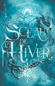 Hermine Lefebvre - Sous le sceau de l'hiver.