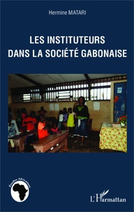 Hermine Matari - Les instituteurs dans la société gabonaise.