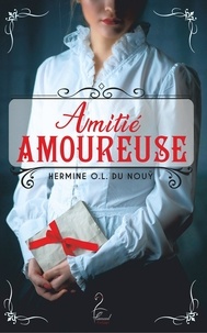 Téléchargements d'ebooks epub mobiles gratuits Amitié amoureuse (French Edition) par Hermine O.l du Nouÿ