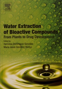 Herminia Dominguez Gonzalez et Maria Jesus Gonzalez Muñoz - Water Extraction of Bioactive Compounds - From Plants to Drug Development.