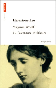 Hermione Lee - Virginia Woolf ou L'aventure intérieure.