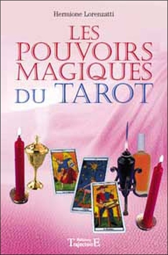 Hermione Lorenzatti - Les pouvoirs magiques du tarot.