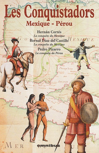 Hernan Cortés et Bernal Díaz del Castillo - Les conquistadors - Mexique-Pérou.
