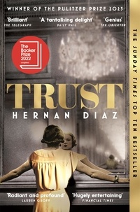Hernán Diaz - Trust - Longlisted for the Booker Prize 2022.