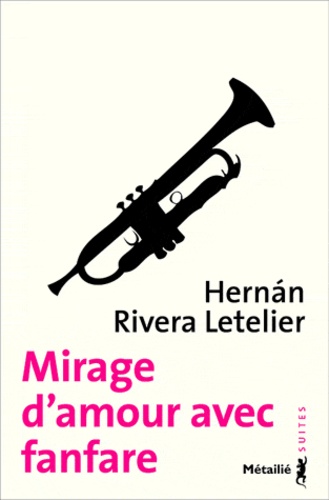 Hernan Rivera Letelier - Mirage d'amour avec fanfare.