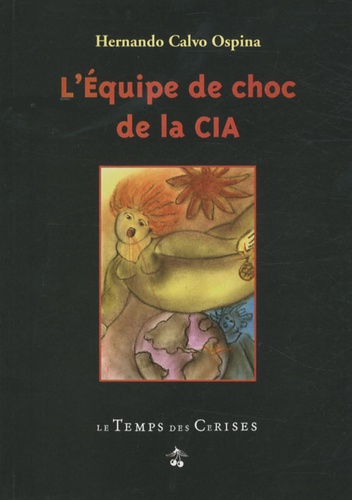 Hernando Calvo Ospina - L'Equipe de choc de la CIA - Cuba, Viêtnam, Angola, Chili, Nicaragua....