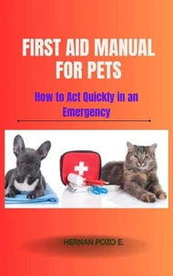 Pet First Aid Manual – How to Act Quickly in an Emergency