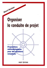 Organiser La Conduite De Projet. Propositions Methodologiques Pour Des Situations Complexes