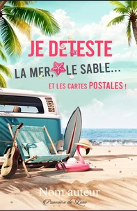 Je deteste le sable, la mer... et les cartes postales !