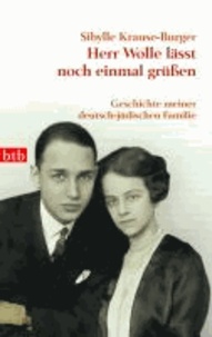 Herr Wolle lässt noch einmal grüßen - Geschichte meiner deutsch-jüdischen Familie.