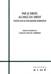 Par Le Droit, Au-Dela Du Droit. Textes Sur Le Socialisme Juridique