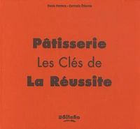 Pâtisserie, les clés de la réussite
