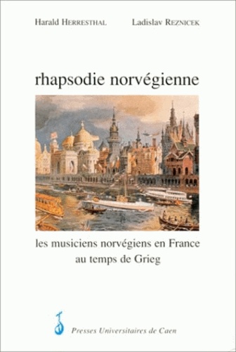  Herresthal - Rhapsodie norvégienne - Les musiciens norvégiens en France au temps de Grieg.