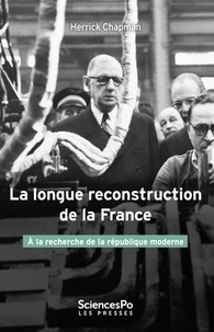 Herrick Chapman - La longue reconstruction de la France - A la recherche de la République moderne.
