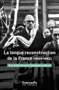Herrick Chapman - La longue reconstruction de la France - A la recherche de la République moderne.