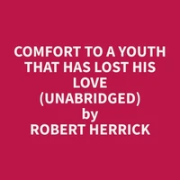 Comfort To A Youth That Has Lost His Love (Unabridged)