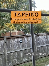  Herschel E. Moore - TAPPING: prompts toward integrity of soul and community.