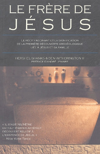 Hershel Shanks - Le frère de Jésus - Le récit fascinant et la signification de la première découverte archéologique liée à Jésus et sa famille.