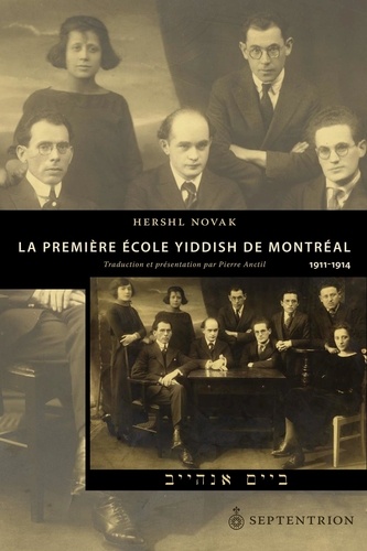 Hershl Novak - Première École yiddish de Montréal. 1911-1914 (La) - Traduction et présentation par Pierre Anctil.