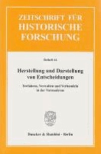 Herstellung und Darstellung von Entscheidungen - Verfahren, Verwalten und Verhandeln in der Vormoderne. Zeitschrift für Historische Forschung. Beiheft 44.