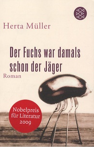 Herta Müller - Der Fuchs War damals schon der Jäger.