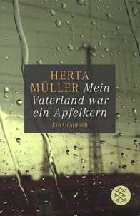 Herta Müller - Mein Vaterland war ein Apfelkern.