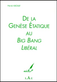 Hervé Abouly - De La Genese Etatique Au Big Bang Liberal.