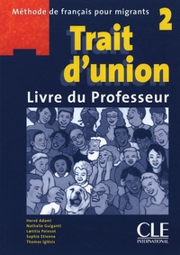 Hervé Adami et Nathalie Guiganti - Trait d'union 2 - Méthode de français pour migrants - Livre du professeur.