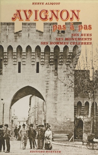 Avignon pas à pas : ses rues, ses monuments, ses hommes célèbres