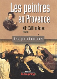 Hervé Aliquot - Les peintres en Provence - Tome 1, XIIe-XVIIIe siècles.