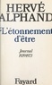 Hervé Alphand - L'étonnement d'être - Journal, 1939-1973.