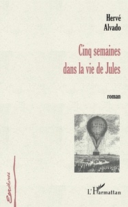 Hervé Alvado - Cinq semaines dans la vie de jules.