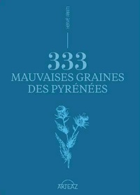 Hervé Aram - 333 mauvaises graines des Pyrénées.