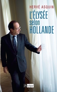Hervé Asquin - L'Elysée selon Hollande.