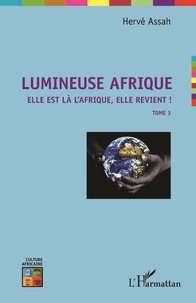 Hervé Assah - Lumineuse Afrique - Tome 3, Elle est là l'Afrique, elle revient !.