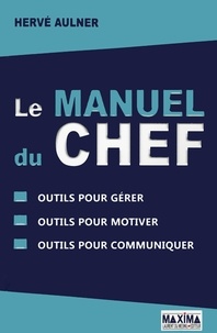 Hervé Aulner - Le manuel du chef - Outils pour gérer, outils pour motiver, outils pour communiquer.