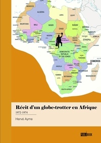 Herve Ayme - Récit d’un globe-trotter en Afrique 1972-1974.