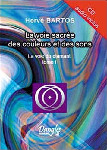 Hervé Bartos - La voie du diamant - Tome 1, La voie sacrée des couleurs et des sons. 1 CD audio