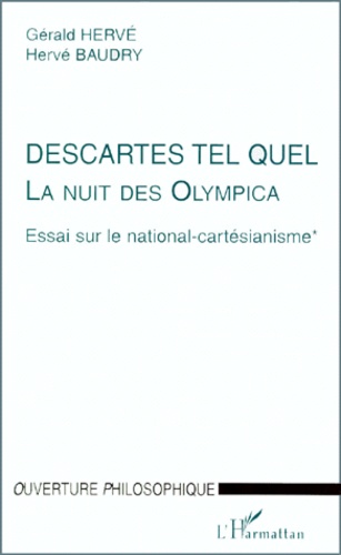Hervé Baudry et Gérald Hervé - LA NUIT DES OLYMPICA. - ESSAI SUR LE NATIONAL-CARTESIANISME. Tome 1, Descartes tel quel.