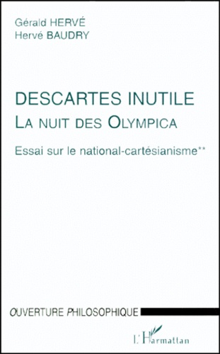 Hervé Baudry et Gérald Hervé - LA NUIT DES OLYMPICA. - ESSAI SUR LE NATIONAL-CARTESIANISME. Tome 2, Descartes inutile.