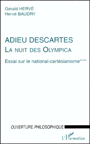 LA NUIT DES OLYMPICA.. ESSAI SUR LE NATIONAL-CARTESIANISME. Tome 4, Adieu Descartes