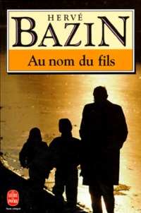 Hervé Bazin - Au nom du fils.