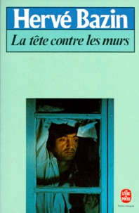 Hervé Bazin - La Tete Contre Les Murs.