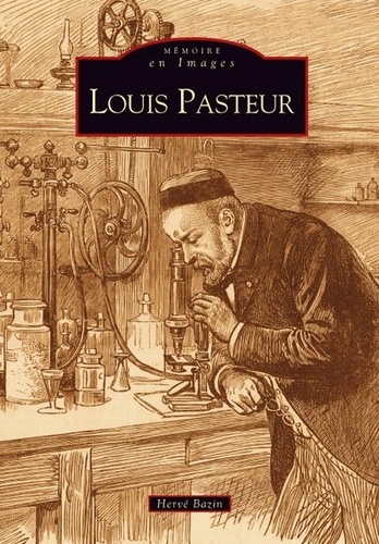 Hervé Bazin - Louis Pasteur.