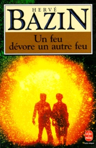 Hervé Bazin - "Un Feu dévore un autre feu".