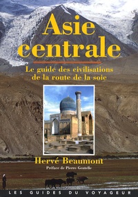 Hervé Beaumont - Asie centrale - Le guide des civilisations de la route de la soie.