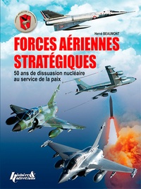 Hervé Beaumont - Forces aériennes stratégiques - 50 ans de dissuasion nucléaire au service de la paix.