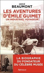 Hervé Beaumont - Les aventures d'Emile Guimet (1836-1918), un industriel voyageur.