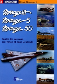 Hervé Beaumont - Les Mirage III, Mirage 5 et Mirage 50 en France et dans le monde.