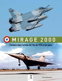 Hervé Beaumont - Mirage 2000, l'histoire dans l'armée de l'Air de 1974 à nos jours.